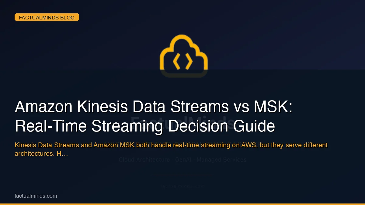 Amazon Kinesis Data Streams vs MSK: Real-Time Streaming Decision Guide