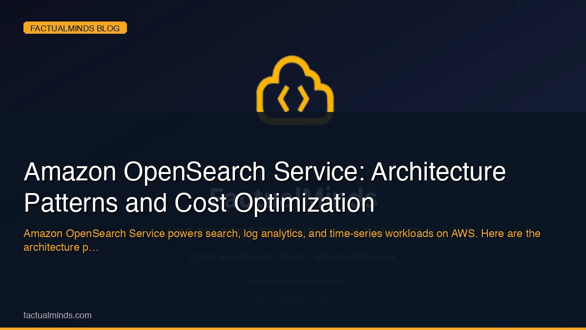 Amazon OpenSearch Service: Architecture Patterns and Cost Optimization