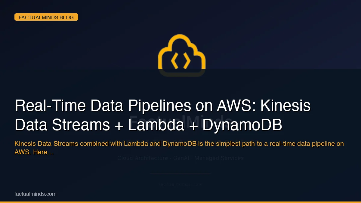 Real-Time Data Pipelines on AWS: Kinesis Data Streams + Lambda + DynamoDB